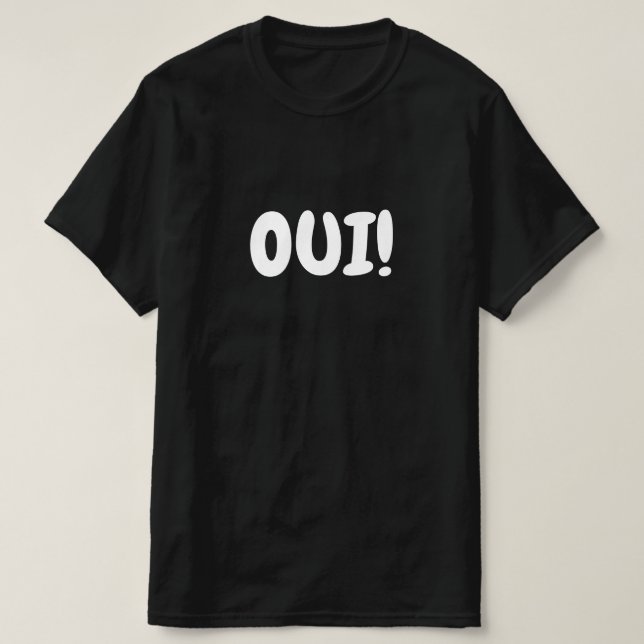 Oui, Yes in French T-Shirt (Design Front)