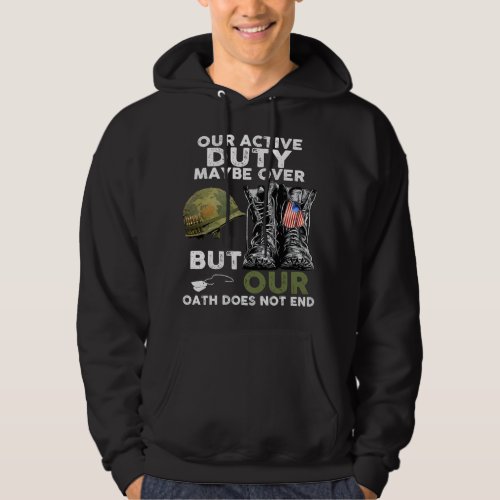 Our Active Duty Maybe Over But Our Oath Does Not E Hoodie