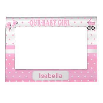 Our Baby Girl -  Baby Pink Polka Dots Magnetic Frame by DesignsbyDonnaSiggy at Zazzle