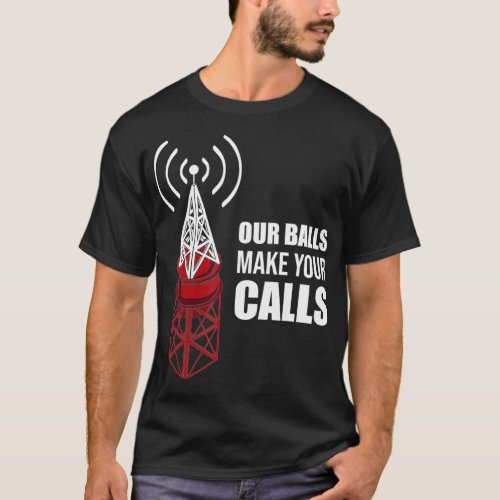 Our Balls Make Your Calls Industrial Tower Gift T_Shirt