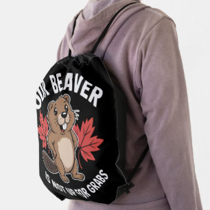 Our Beaver Is Not Up For Grabs Drawstring Bag