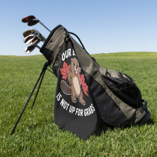 Our Beaver Is Not Up For Grabs Golf Towel