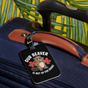 Our Beaver Is Not Up For Grabs Luggage Tag