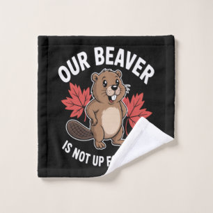 Our Beaver Is Not Up For Grabs Wash Cloth