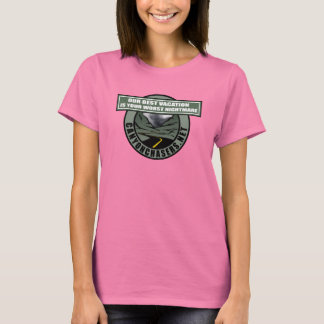 Our Best Vacation Is Your Wost Nightmare - Womens T-Shirt