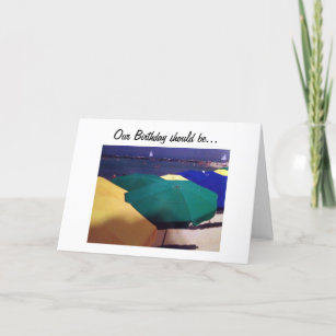 OUR BIRTHDAY SHOULD BE LIKE A DAY AT THE BEACH CARD
