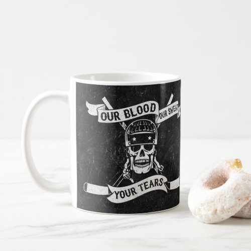 Our Blood Our Sweat Your Tears Hockey Mug