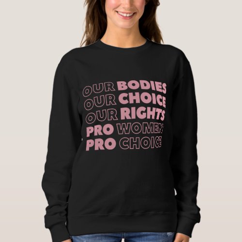 Our Bodies Our Choice Our Rights Pro_Choice Femini Sweatshirt