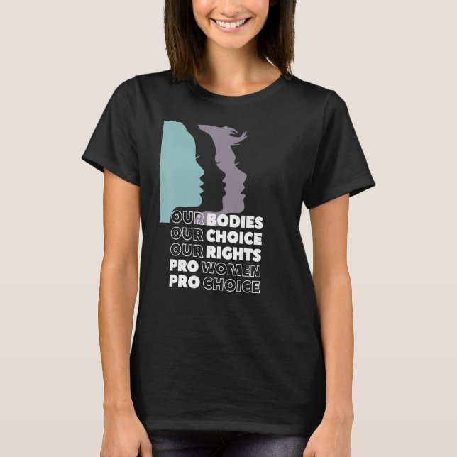 Our Bodies Our Choice Our Rights Pro Choice Femini T-Shirt (Front)