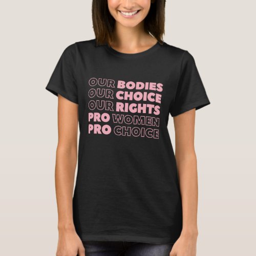 Our Bodies Our Choice Our Rights Pro_Choice Femini T_Shirt