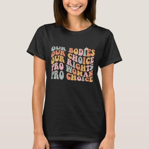 Our Bodies Our Choice Our Rights Pro Choice Femini T_Shirt