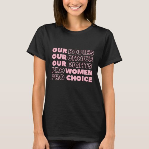 Our Bodies Our Choice Our Rights Pro Choice Femini T_Shirt