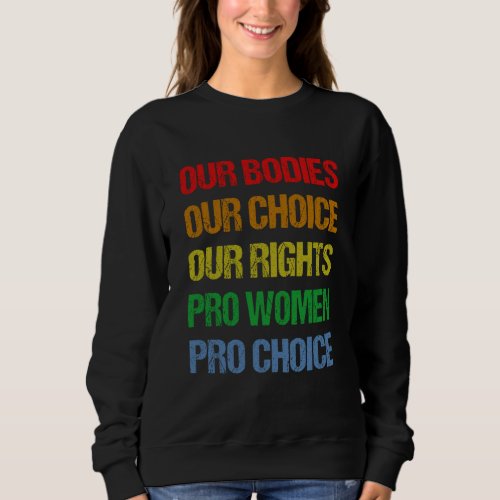 Our Bodies Our Choice Our Rights Pro Women Pro Cho Sweatshirt