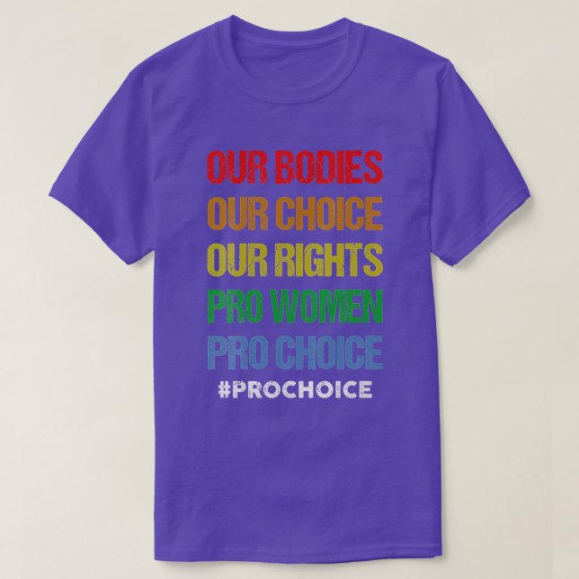 Our Bodies Our Choice Our Rights Pro Women Pro Cho T-Shirt (Design Front)