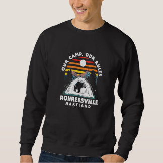 Our Camp Our Rules Rohrersville Camping Maryland C Sweatshirt