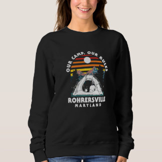 Our Camp Our Rules Rohrersville Camping Maryland C Sweatshirt