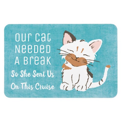 Our Cat Needed A Break Funny Cruise Ship Cabin Magnet