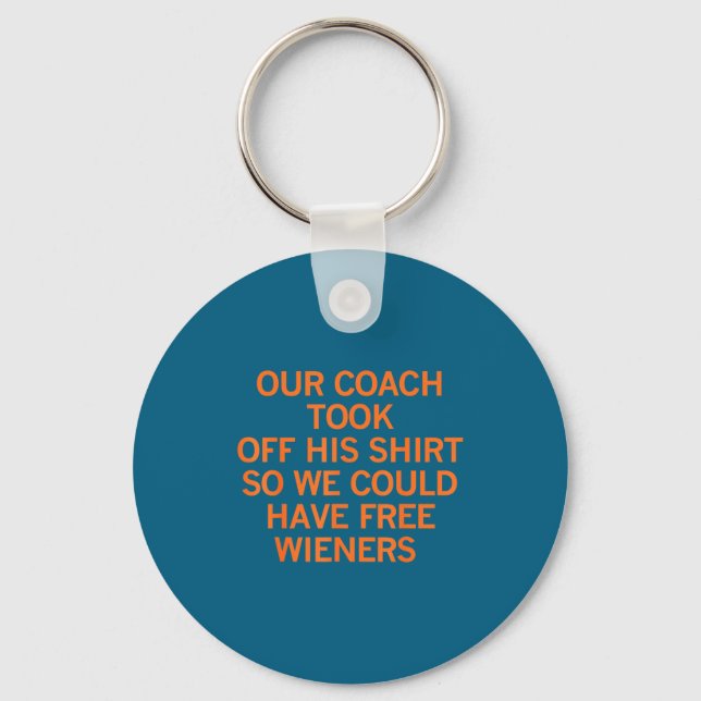 Our Coach Took Off His Shirt So We Could Have Wien Keychain (Front)