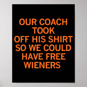 Our Coach Took Off His Shirt So We Could Have Wien Poster