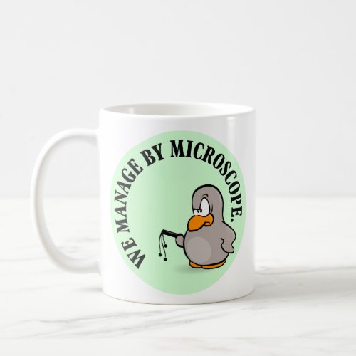 Our company gives new meaning to micromanagement coffee mug