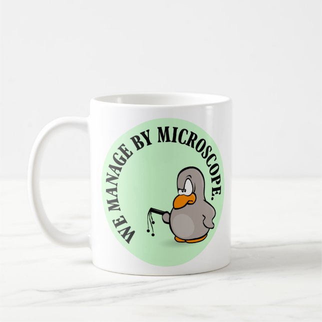 Our company gives new meaning to micromanagement coffee mug (Left)