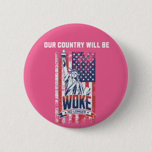 Our Country Will Be Woke No Longer Pro Trump 2025 Button