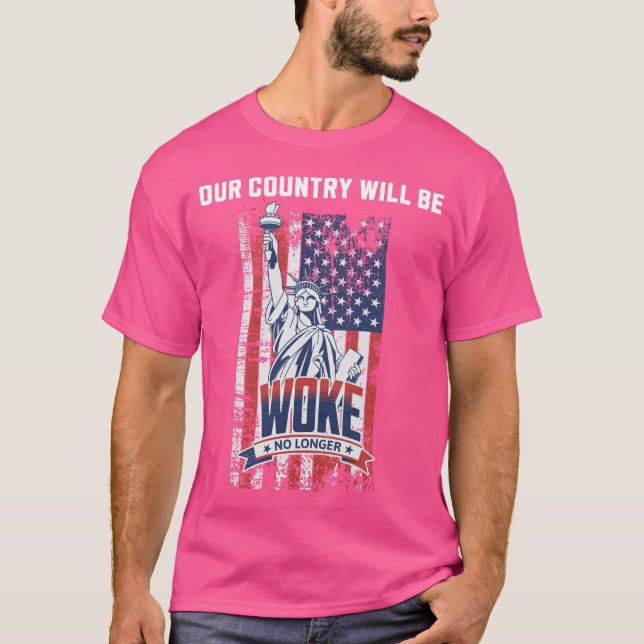 Our Country Will Be Woke No Longer Pro Trump 2025 T-Shirt (Front)
