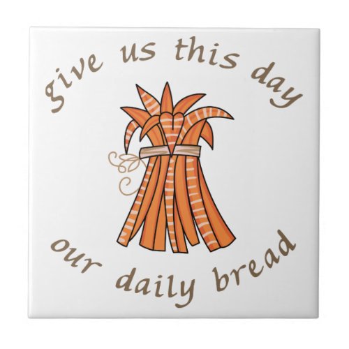 Our Daily Bread Ceramic Tile