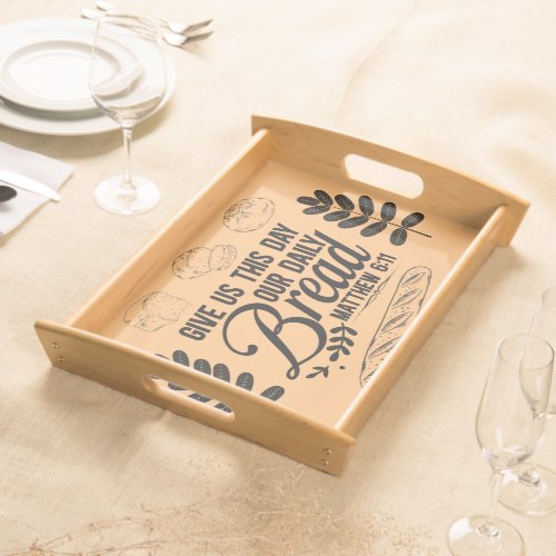 Our Daily Bread Matthew 611 Bible Verse  Serving Tray