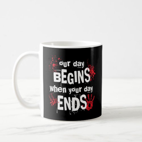 Our Day Begins When Your Day Ends  Forensic Scient Coffee Mug