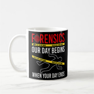 Our Day Begins When Your Day Ends Forensics Crime Coffee Mug
