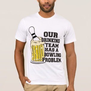 Our Drinking Team Has A Bowling Problem T-Shirt