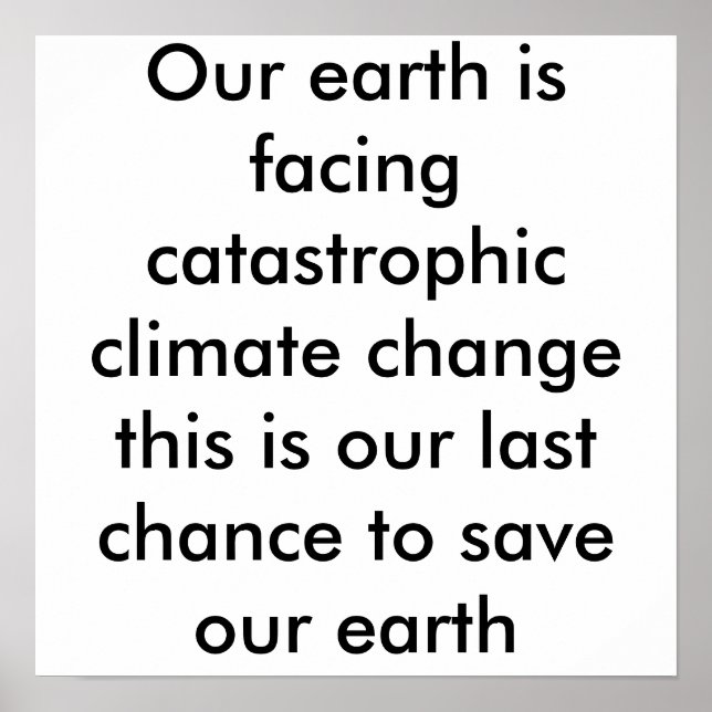 Our earth is facing catastrophic climate change... poster (Front)
