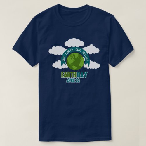 Our Earth Our Future Earth Day T_Shirt
