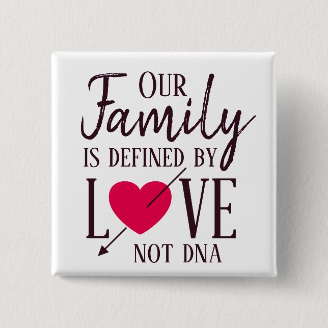 Our Family is Defined by Love Not DNA Adoption Button (Front)