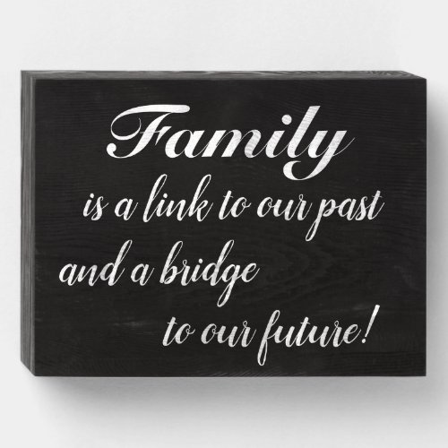 Our Family is the Past and Future Wooden Box Sign