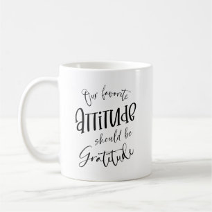 Our favorite attitude should be gratitude coffee mug