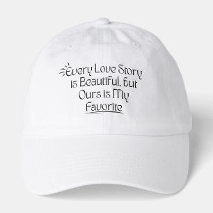 Our Favorite Love Story Romantic Quote T-Shirt Hat