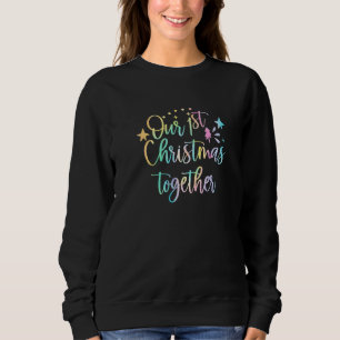 Our First Christmas Together Christmas Couple Mat Sweatshirt