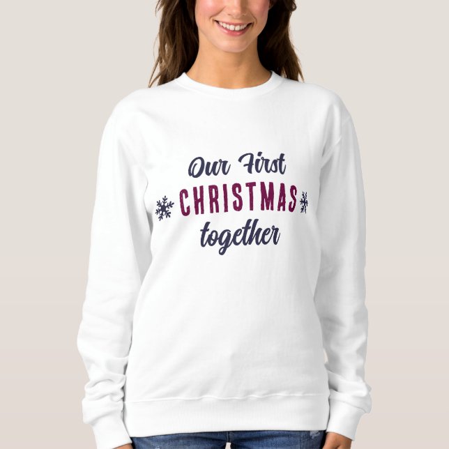 Our First Christmas Together Snowflakes Sweatshirt (Front)