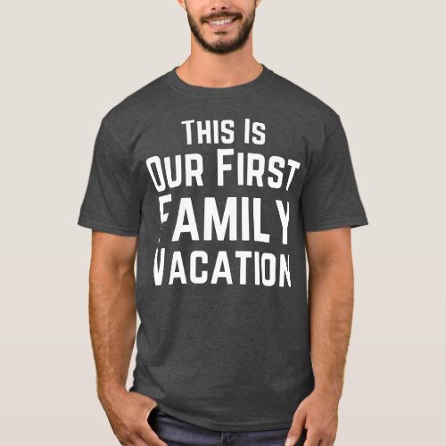 Our First Family Vacation T_Shirt