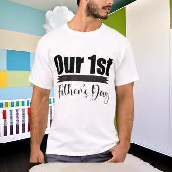 Our First Father's Day  T-shirt by DoodlesHolidayGifts at Zazzle