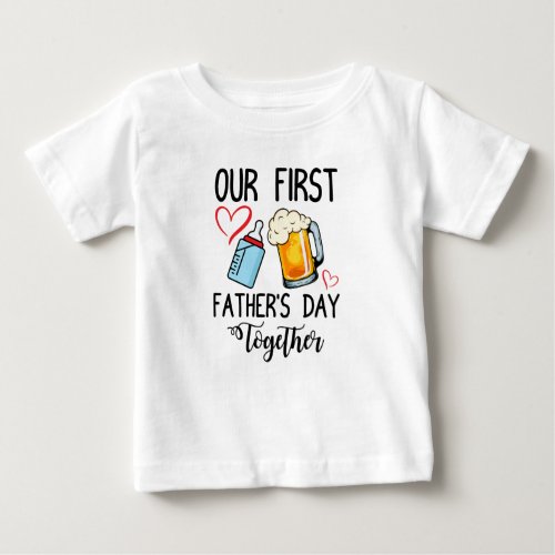 Our First Fathers Day Together Baby T_Shirt