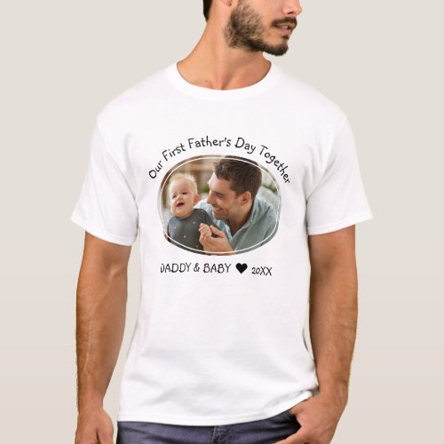 Our First Fathers Day Together Dad Baby Photo   T_Shirt