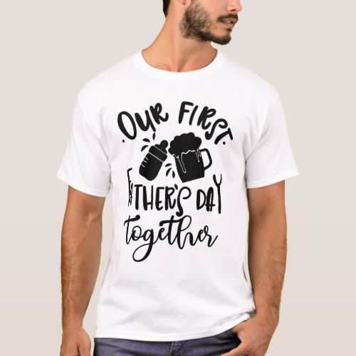 Our First Fathers Day Together  Father and Son T_Shirt