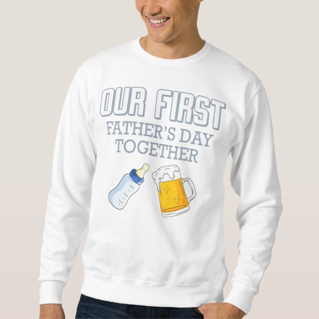 Our First Father's Day Together 👨‍👶❤️ Sweatshirt (Front)