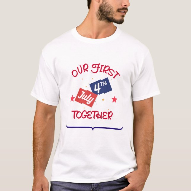 Our First July 4th Together – Couple T-Shirt (Front)