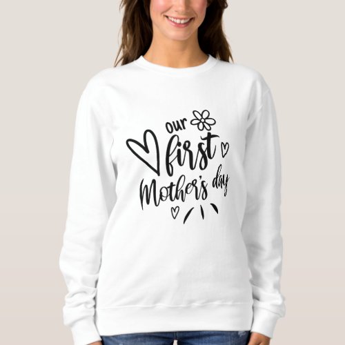 Our First Mothers Day Mom Funny Mommy Matching Sweatshirt