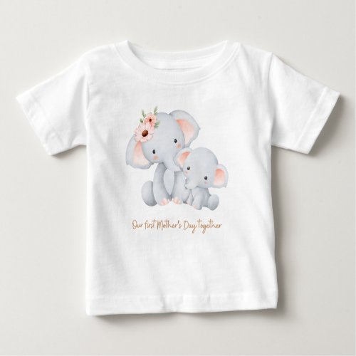 OUR FIRST MOTHERS DAY Together Baby T_Shirt