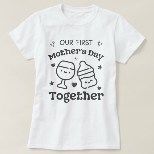 Our First Mothers Day Together For New Mom T_Shirt